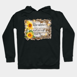 Rise above the storm & you will find the sunshine Hoodie